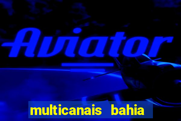 multicanais bahia ao vivo